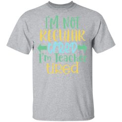 i m not regular tired i m teacher tired t shirts long sleeve hoodies 8