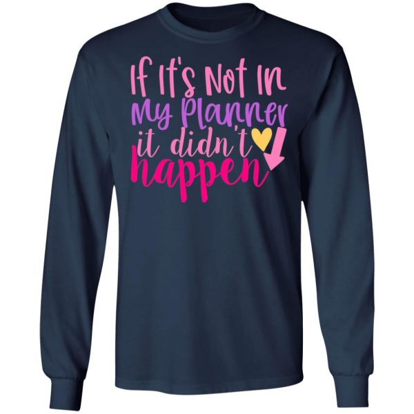 if it s not in my planner it didn t happen t shirts long sleeve hoodies 3