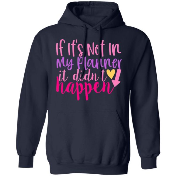 if it s not in my planner it didn t happen t shirts long sleeve hoodies