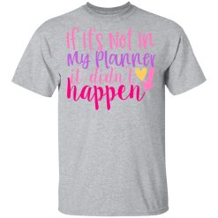 if it s not in my planner it didn t happen t shirts long sleeve hoodies 7