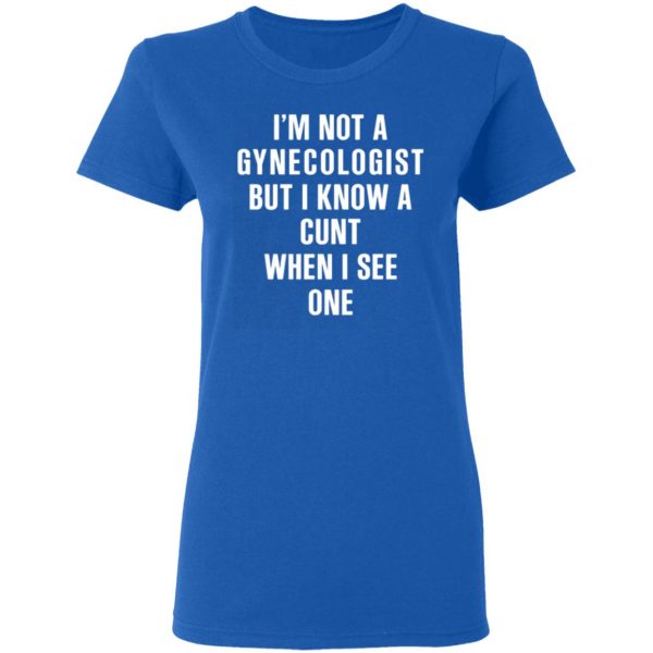 im not a gynecologist but i know a cunt when i see one t shirts long sleeve hoodies 8