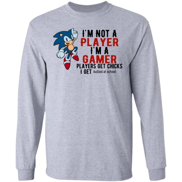 im not player im a gamer players get chicks i get bullied at school t shirts hoodies long sleeve 3