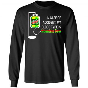 in case of accident my blood type is diet mountain dew t shirts long sleeve hoodies 5