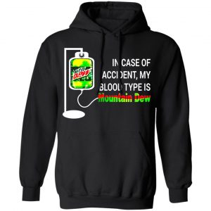 in case of accident my blood type is diet mountain dew t shirts long sleeve hoodies 6