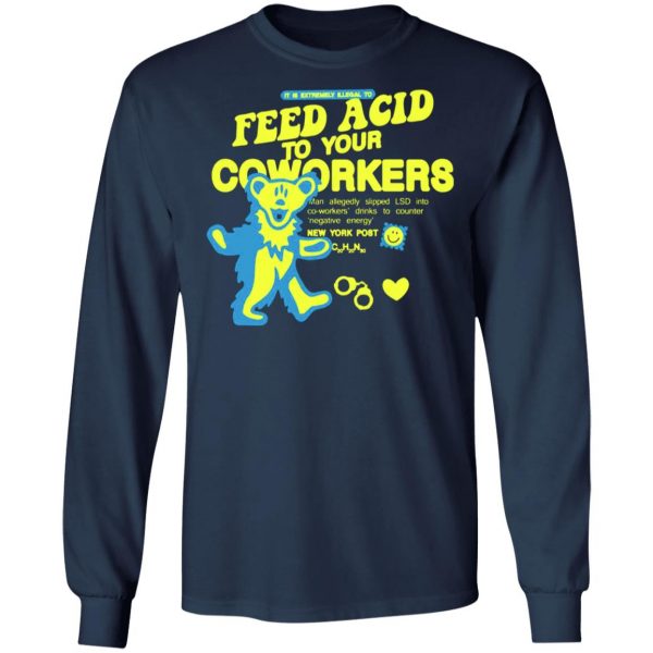 it is extremely illegal to feed acid to your coworkers t shirts long sleeve hoodies 13