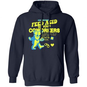 it is extremely illegal to feed acid to your coworkers t shirts long sleeve hoodies