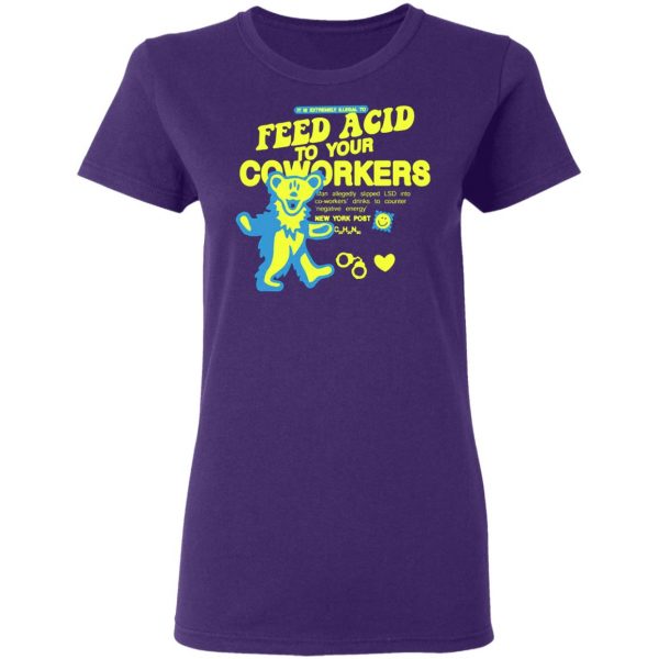 it is extremely illegal to feed acid to your coworkers t shirts long sleeve hoodies 6