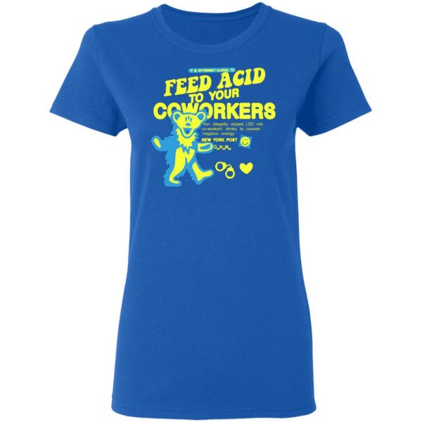 it is extremely illegal to feed acid to your coworkers t shirts long sleeve hoodies 7