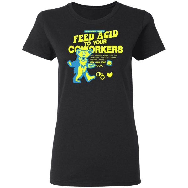 it is extremely illegal to feed acid to your coworkers t shirts long sleeve hoodies 9