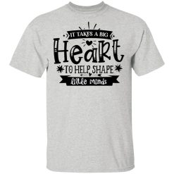 it takes a big heart to help shape little minds t shirts hoodies long sleeve 4
