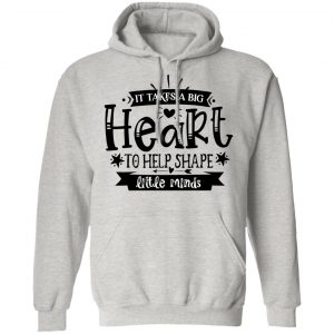 it takes a big heart to help shape little minds t shirts hoodies long sleeve 5