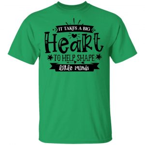 It Takes A Big Heart To Help Shape Little Minds T Shirts, Hoodies, Long Sleeve 2