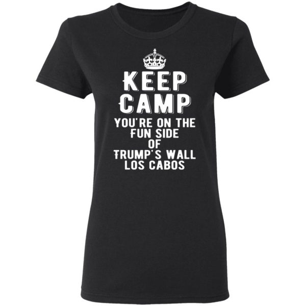 keep calm youre on the fun side of trumps wall los cabos t shirts long sleeve hoodies 10