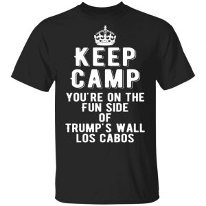 keep calm youre on the fun side of trumps wall los cabos t shirts long sleeve hoodies 11