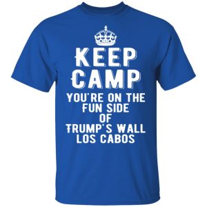 keep calm youre on the fun side of trumps wall los cabos t shirts long sleeve hoodies 12