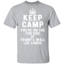 keep calm youre on the fun side of trumps wall los cabos t shirts long sleeve hoodies 13