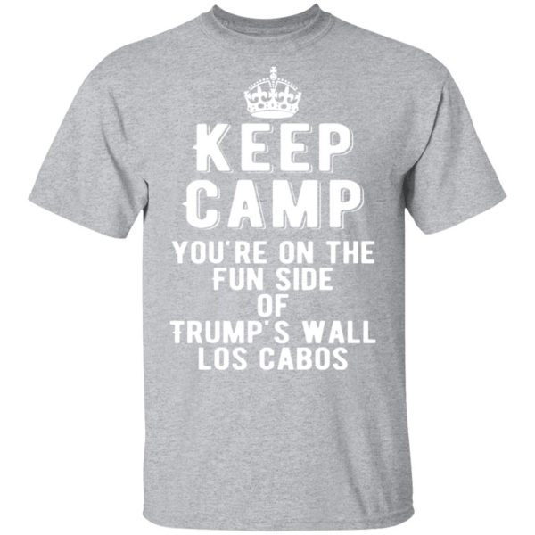 keep calm youre on the fun side of trumps wall los cabos t shirts long sleeve hoodies 13