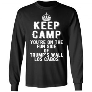 keep calm youre on the fun side of trumps wall los cabos t shirts long sleeve hoodies 3