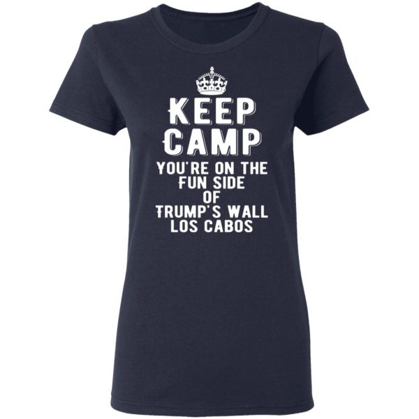 keep calm youre on the fun side of trumps wall los cabos t shirts long sleeve hoodies 6