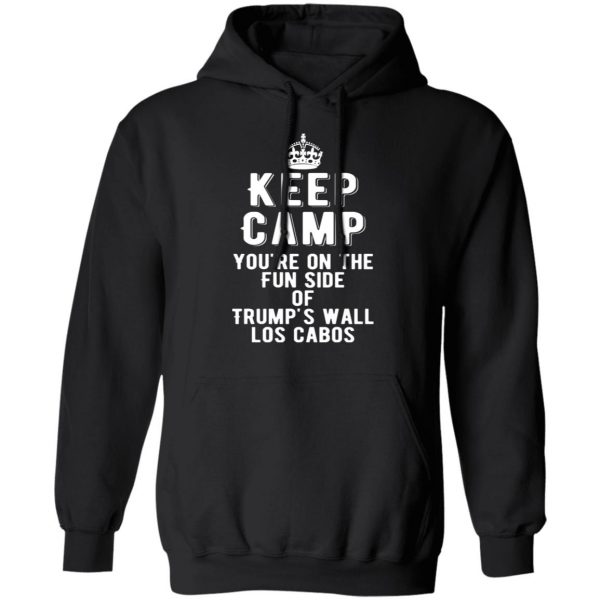 keep calm youre on the fun side of trumps wall los cabos t shirts long sleeve hoodies 7