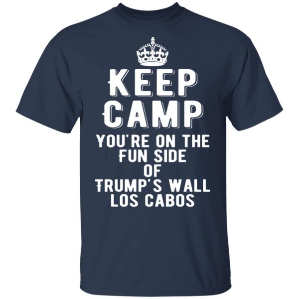 keep calm youre on the fun side of trumps wall los cabos t shirts long sleeve hoodies 8