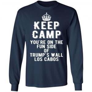 keep calm youre on the fun side of trumps wall los cabos t shirts long sleeve hoodies 9
