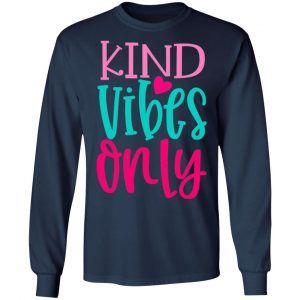 kind vibes only t shirts long sleeve hoodies 11