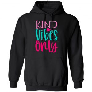 kind vibes only t shirts long sleeve hoodies 3