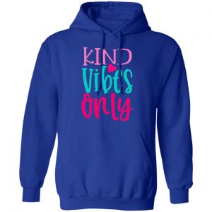 kind vibes only t shirts long sleeve hoodies
