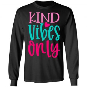 kind vibes only t shirts long sleeve hoodies 4