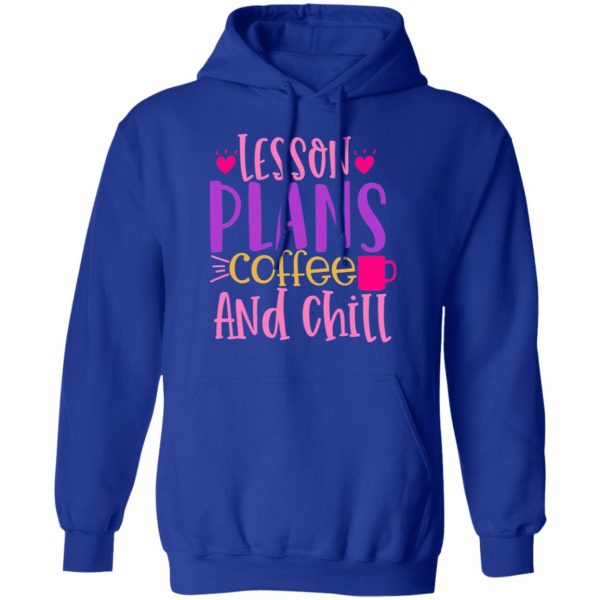 lesson plans coffee and chill t shirts long sleeve hoodies 10