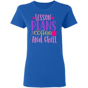 lesson plans coffee and chill t shirts long sleeve hoodies 2