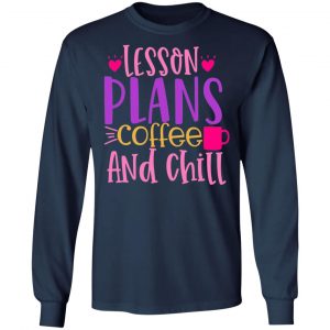 lesson plans coffee and chill t shirts long sleeve hoodies