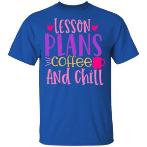 lesson plans coffee and chill t shirts long sleeve hoodies 6