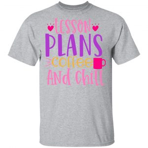 lesson plans coffee and chill t shirts long sleeve hoodies 7