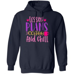 lesson plans coffee and chill t shirts long sleeve hoodies 9
