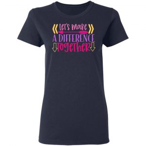 let s make a difference together t shirts long sleeve hoodies 10