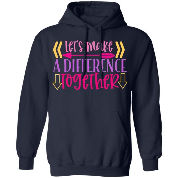 let s make a difference together t shirts long sleeve hoodies