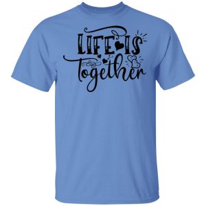 life is together t shirts hoodies long sleeve 10