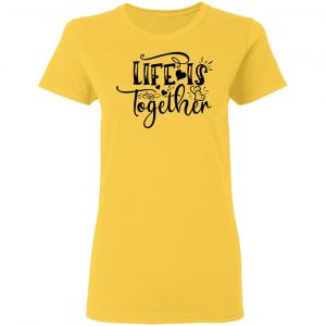 life is together t shirts hoodies long sleeve 3