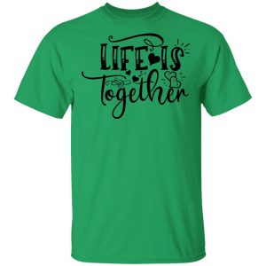 life is together t shirts hoodies long sleeve 6