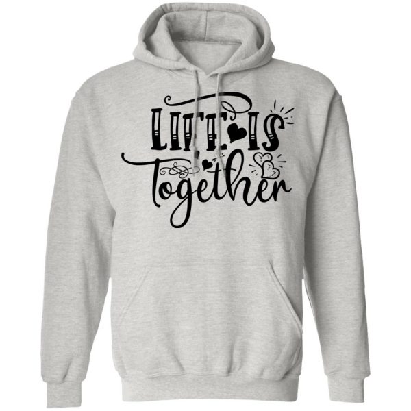 life is together t shirts hoodies long sleeve 8