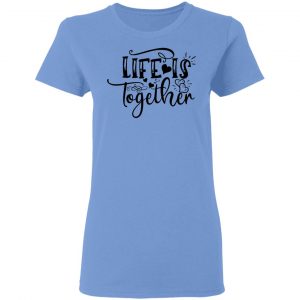 life is together t shirts hoodies long sleeve 9