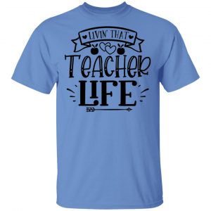 Livin That Teacher Life T Shirts, Hoodies, Long Sleeve 2