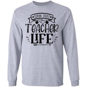 livin that teacher life t shirts hoodies long sleeve