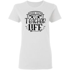livin that teacher life t shirts hoodies long sleeve 6
