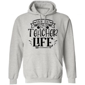 livin that teacher life t shirts hoodies long sleeve 8