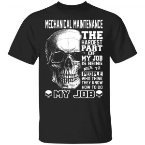 mechanical maintenance the hardest part of my job is being nice to people t shirts long sleeve hoodies 11