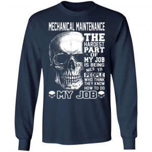 mechanical maintenance the hardest part of my job is being nice to people t shirts long sleeve hoodies 2