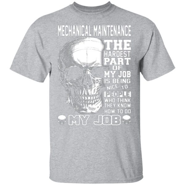 mechanical maintenance the hardest part of my job is being nice to people t shirts long sleeve hoodies 5